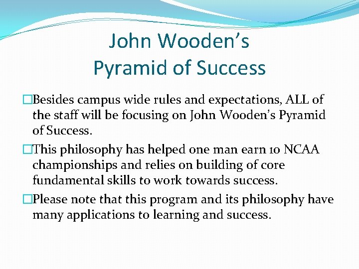 John Wooden’s Pyramid of Success �Besides campus wide rules and expectations, ALL of the