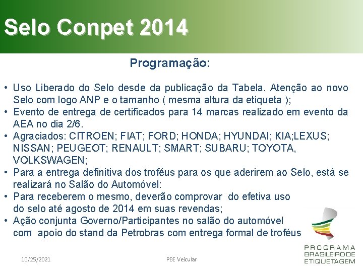 Selo Conpet 2014 Programação: • Uso Liberado do Selo desde da publicação da Tabela.