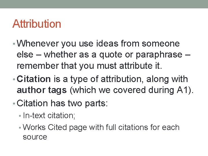 Attribution • Whenever you use ideas from someone else – whether as a quote
