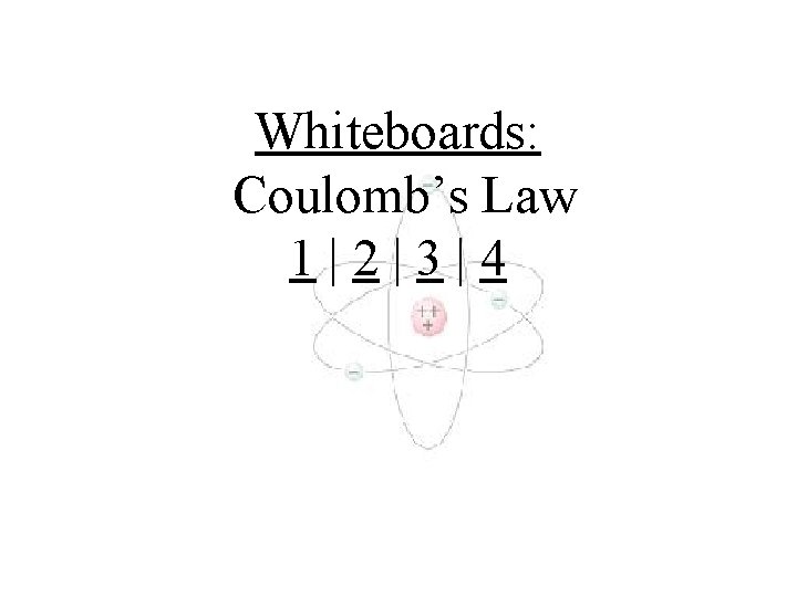 Whiteboards: Coulomb’s Law 1|2|3|4 