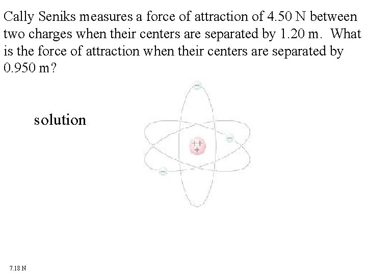 Cally Seniks measures a force of attraction of 4. 50 N between two charges