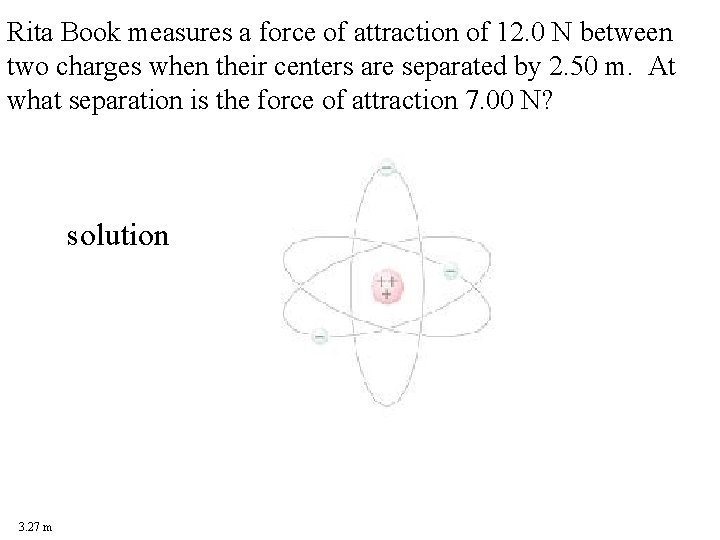 Rita Book measures a force of attraction of 12. 0 N between two charges