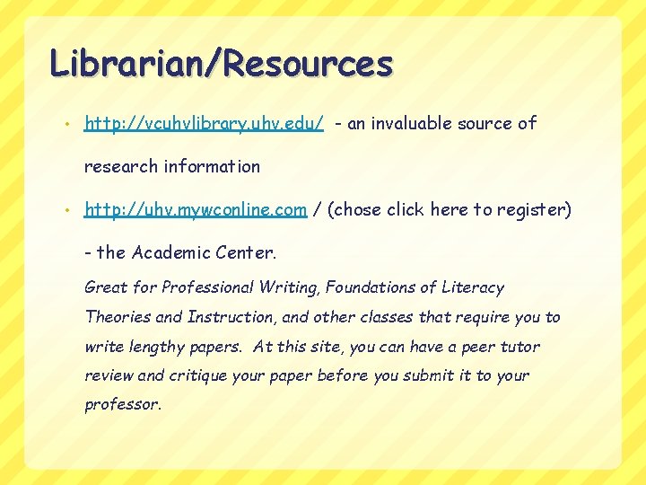 Librarian/Resources • http: //vcuhvlibrary. uhv. edu/ - an invaluable source of research information •