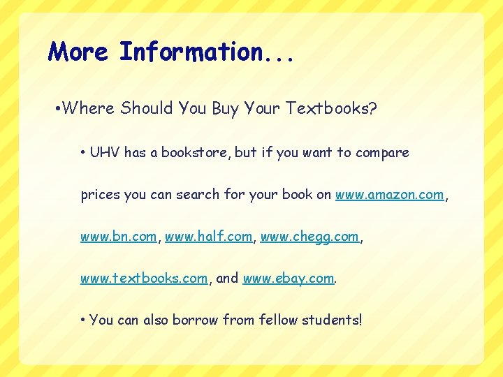 More Information. . . • Where Should You Buy Your Textbooks? • UHV has