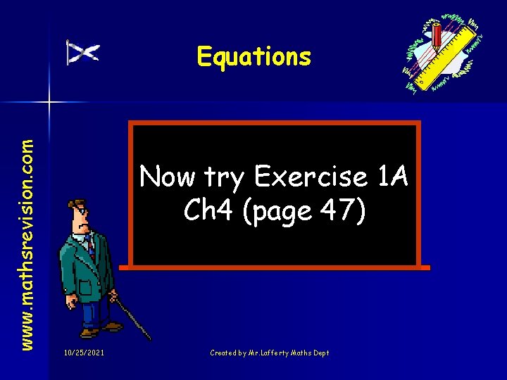 www. mathsrevision. com Equations Now try Exercise 1 A Ch 4 (page 47) 10/25/2021