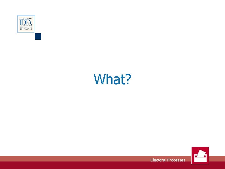 What? Electoral Processes 