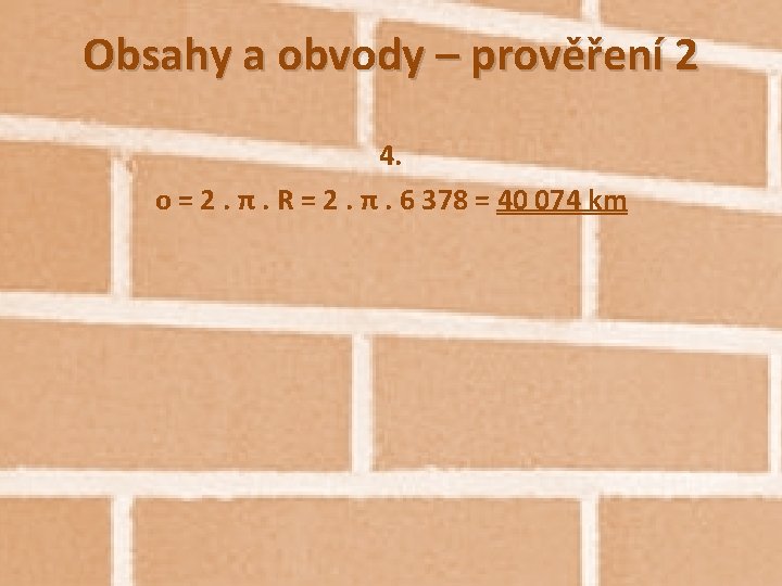 Obsahy a obvody – prověření 2 4. o = 2. π. R = 2.
