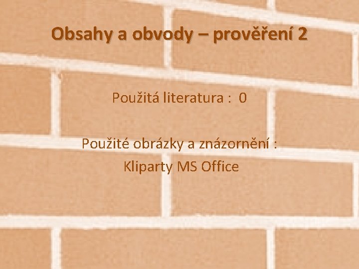 Obsahy a obvody – prověření 2 Použitá literatura : 0 Použité obrázky a znázornění