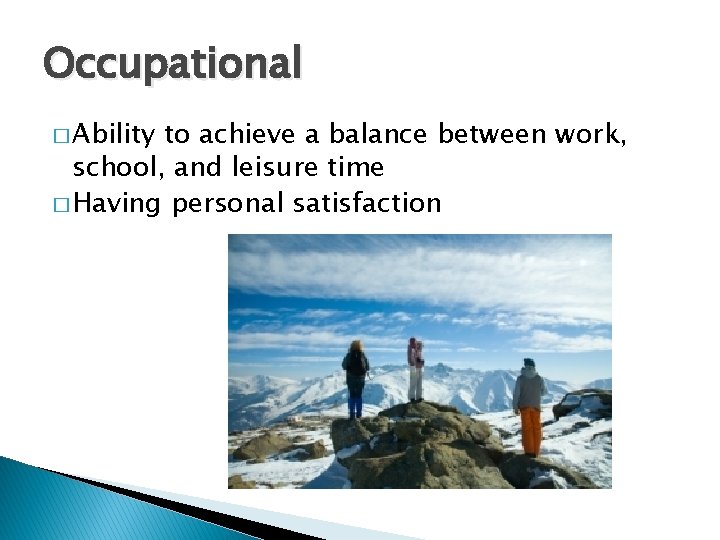 Occupational � Ability to achieve a balance between work, school, and leisure time �