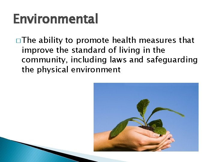 Environmental � The ability to promote health measures that improve the standard of living