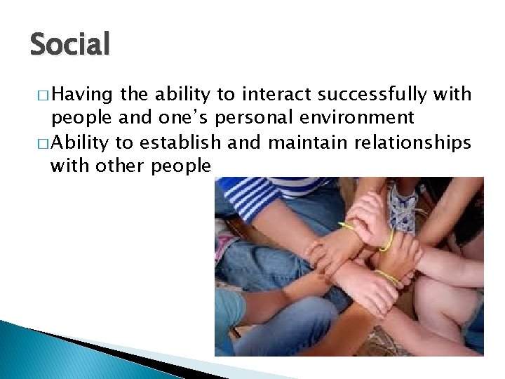 Social � Having the ability to interact successfully with people and one’s personal environment