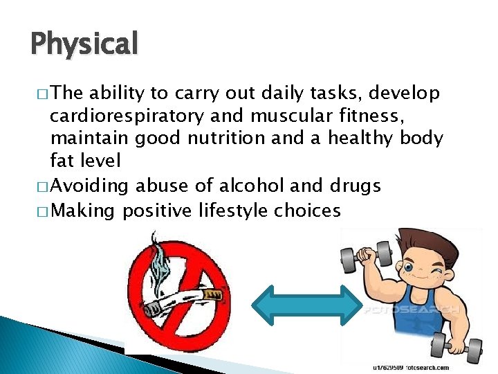 Physical � The ability to carry out daily tasks, develop cardiorespiratory and muscular fitness,