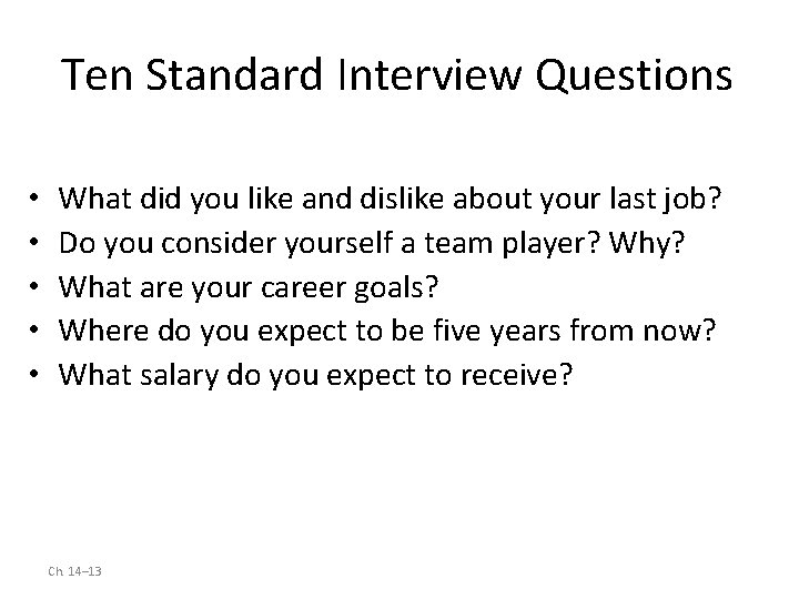 Ten Standard Interview Questions • • • What did you like and dislike about