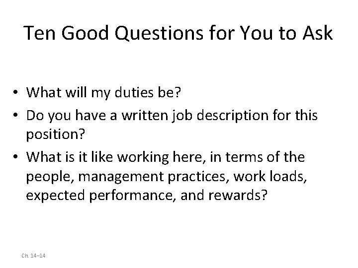 Ten Good Questions for You to Ask • What will my duties be? •