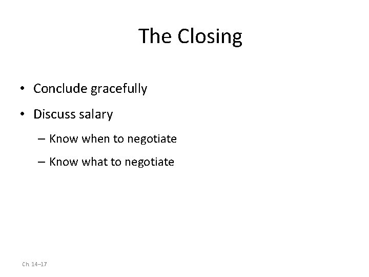 The Closing • Conclude gracefully • Discuss salary – Know when to negotiate –
