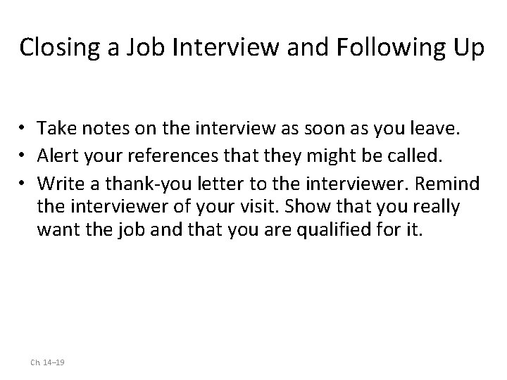Closing a Job Interview and Following Up • Take notes on the interview as