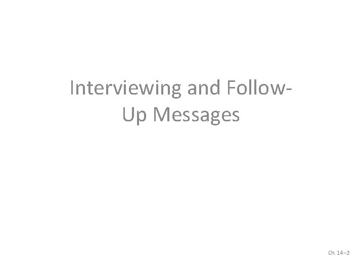 Interviewing and Follow. Up Messages Ch. 14– 2 