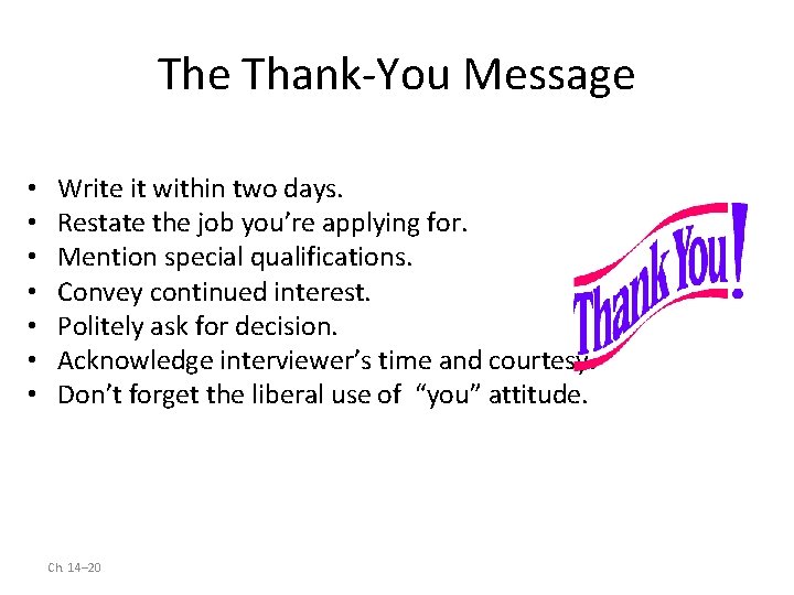 The Thank-You Message • • Write it within two days. Restate the job you’re