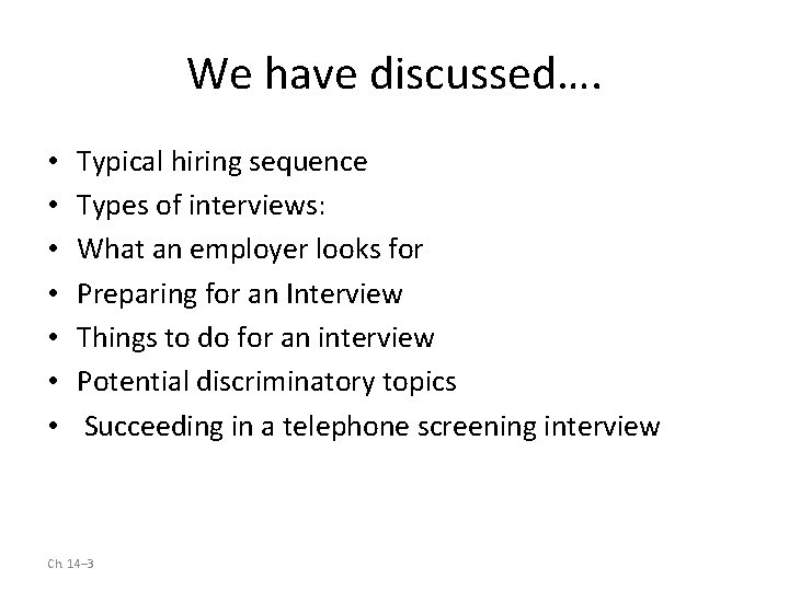 We have discussed…. • • Typical hiring sequence Types of interviews: What an employer