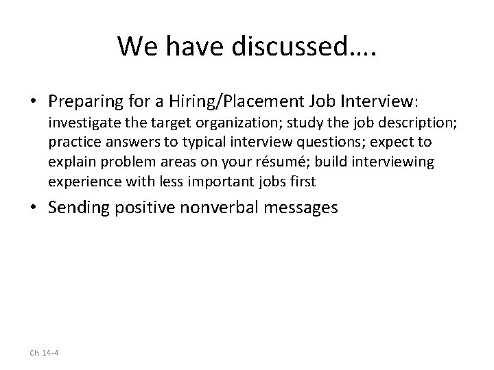 We have discussed…. • Preparing for a Hiring/Placement Job Interview: investigate the target organization;