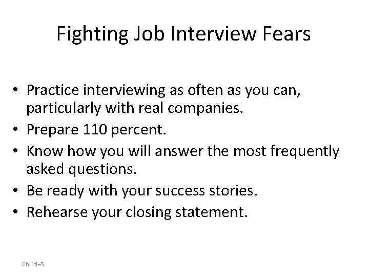 Fighting Job Interview Fears • Practice interviewing as often as you can, particularly with