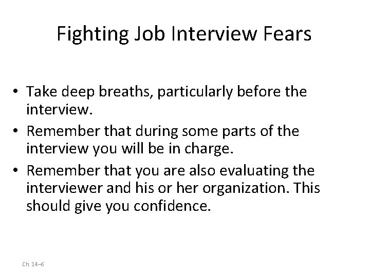 Fighting Job Interview Fears • Take deep breaths, particularly before the interview. • Remember
