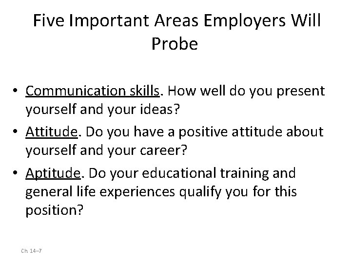 Five Important Areas Employers Will Probe • Communication skills. How well do you present