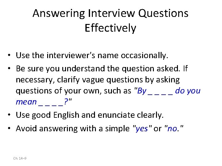 Answering Interview Questions Effectively • Use the interviewer's name occasionally. • Be sure you