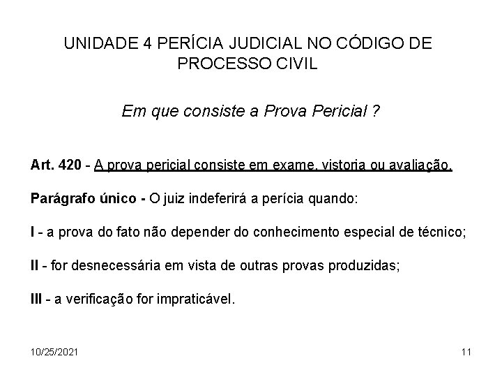 UNIDADE 4 PERÍCIA JUDICIAL NO CÓDIGO DE PROCESSO CIVIL Em que consiste a Prova