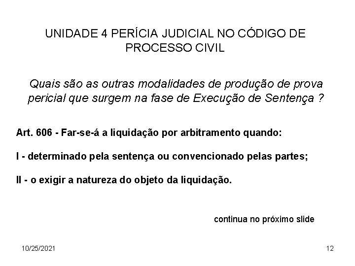 UNIDADE 4 PERÍCIA JUDICIAL NO CÓDIGO DE PROCESSO CIVIL Quais são as outras modalidades