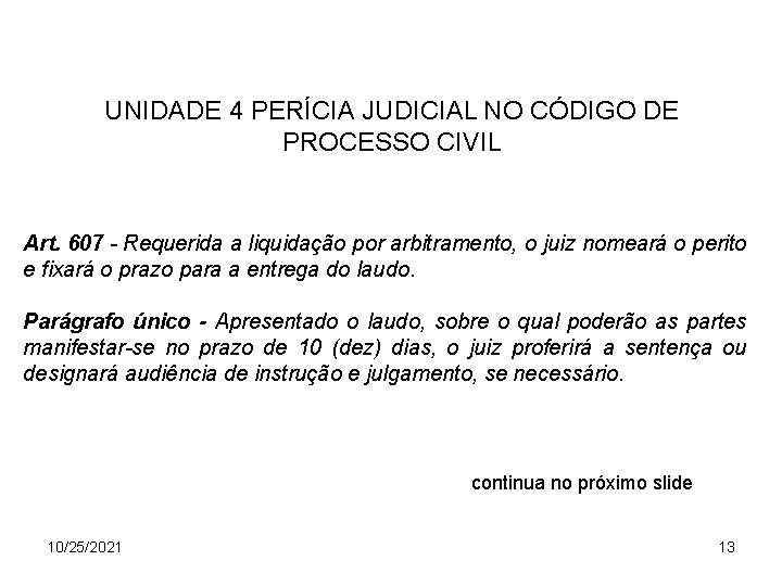 UNIDADE 4 PERÍCIA JUDICIAL NO CÓDIGO DE PROCESSO CIVIL Art. 607 - Requerida a