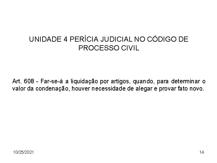 UNIDADE 4 PERÍCIA JUDICIAL NO CÓDIGO DE PROCESSO CIVIL Art. 608 - Far-se-á a
