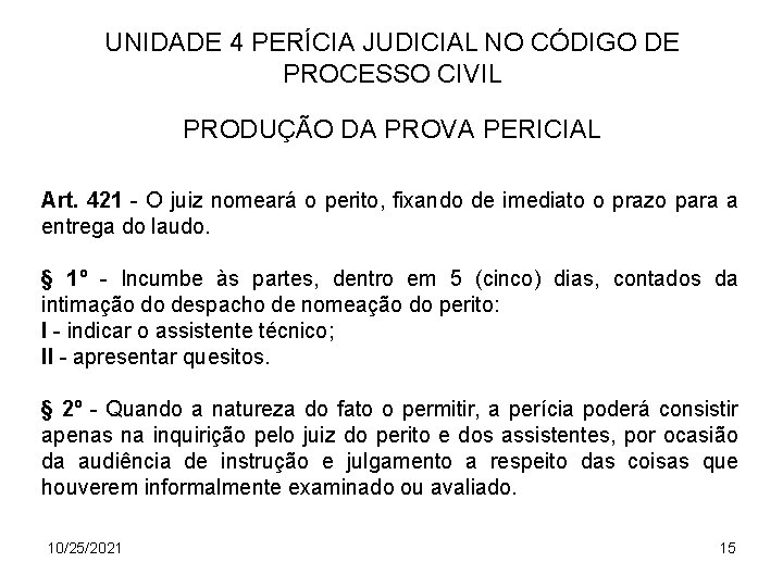 UNIDADE 4 PERÍCIA JUDICIAL NO CÓDIGO DE PROCESSO CIVIL PRODUÇÃO DA PROVA PERICIAL Art.
