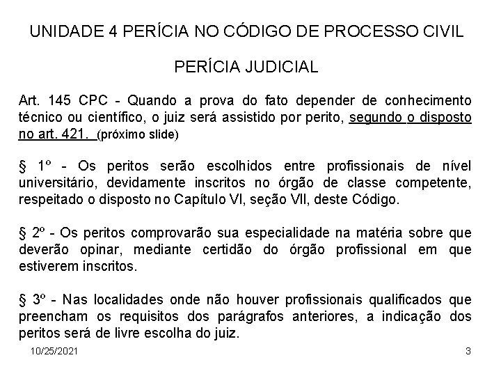 UNIDADE 4 PERÍCIA NO CÓDIGO DE PROCESSO CIVIL PERÍCIA JUDICIAL Art. 145 CPC -