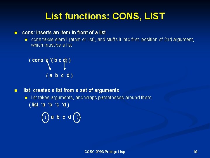 List functions: CONS, LIST n cons: inserts an item in front of a list