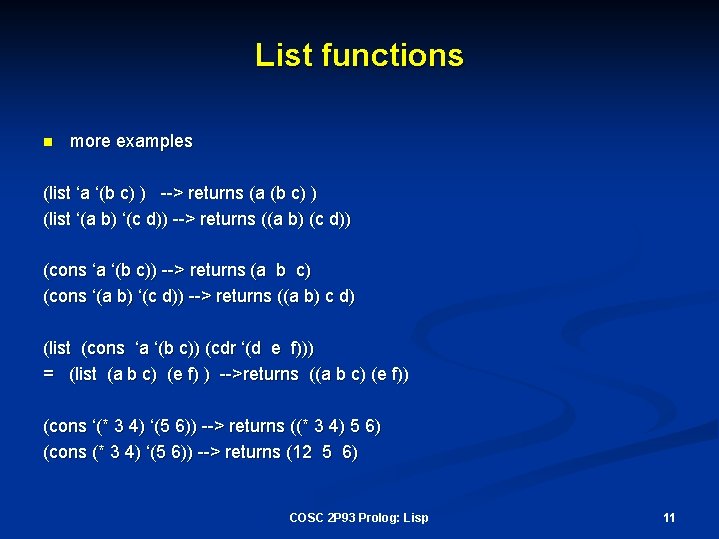 List functions n more examples (list ‘a ‘(b c) ) --> returns (a (b