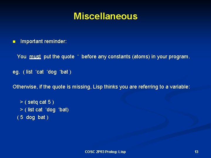 Miscellaneous n Important reminder: You must put the quote ‘ before any constants (atoms)