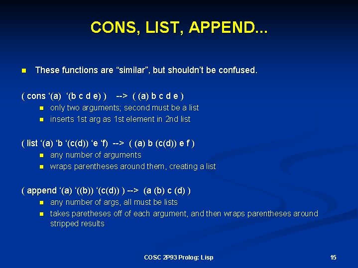 CONS, LIST, APPEND. . . n These functions are “similar”, but shouldn’t be confused.