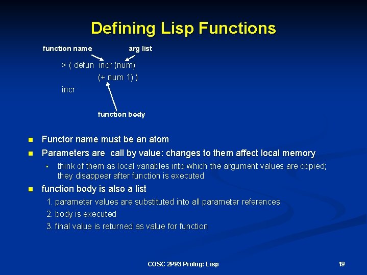 Defining Lisp Functions function name arg list > ( defun incr (num) (+ num