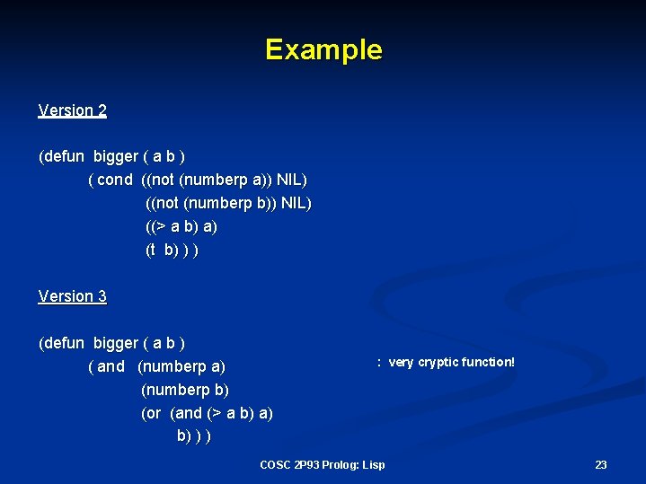 Example Version 2 (defun bigger ( a b ) ( cond ((not (numberp a))