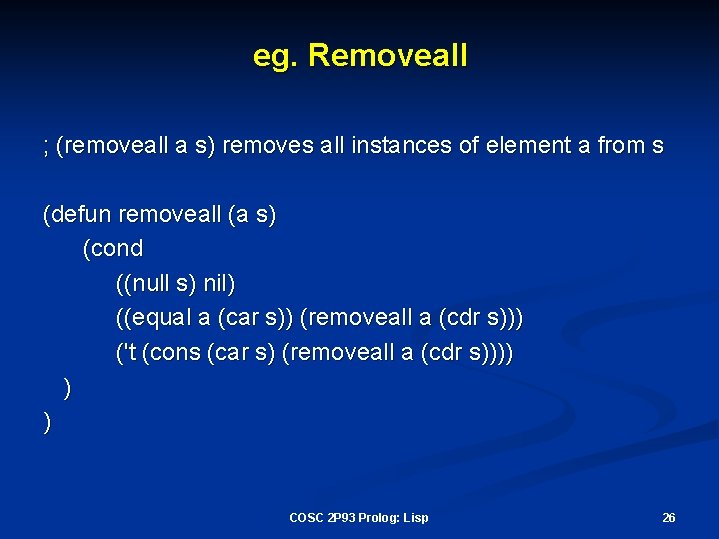 eg. Removeall ; (removeall a s) removes all instances of element a from s