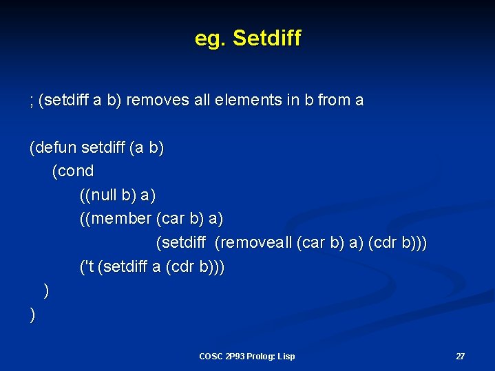eg. Setdiff ; (setdiff a b) removes all elements in b from a (defun