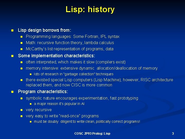 Lisp: history n Lisp design borrows from: n Programming languages: Some Fortran, IPL syntax