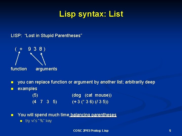 Lisp syntax: List LISP: “Lost in Stupid Parentheses” ( + 9 3 8) function