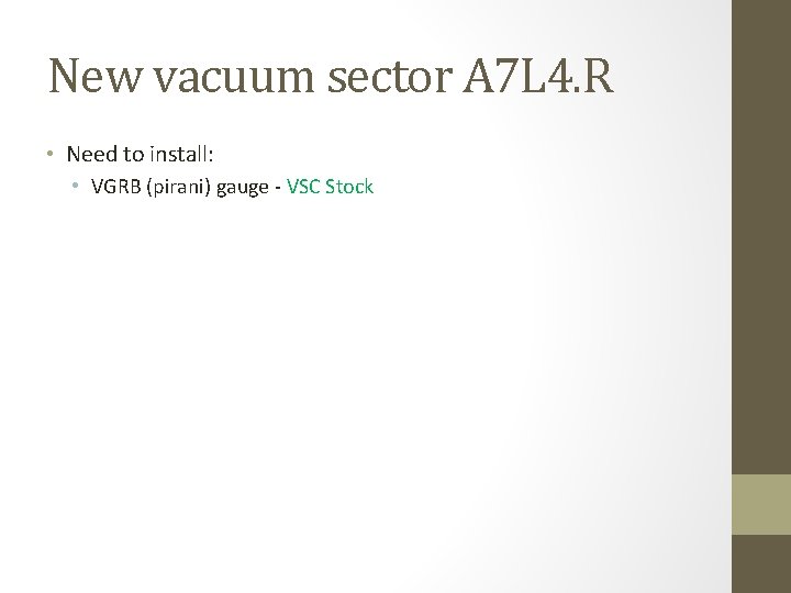 New vacuum sector A 7 L 4. R • Need to install: • VGRB