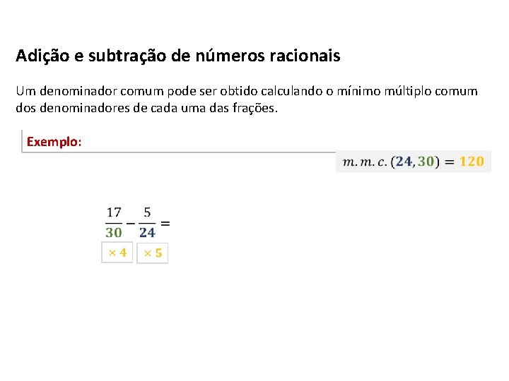 Adição e subtração de números racionais Um denominador comum pode ser obtido calculando o Adição e subtração de números racionais Um denominador comum pode ser obtido calculando o