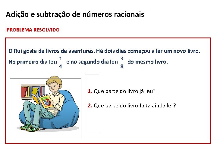 NÚMEROS RACIONAIS Adição e subtração de números racionais PROBLEMA RESOLVIDO O Rui gosta de NÚMEROS RACIONAIS Adição e subtração de números racionais PROBLEMA RESOLVIDO O Rui gosta de