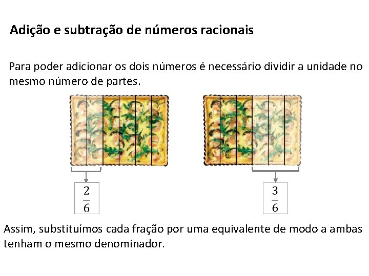 Adição e subtração de números racionais Para poder adicionar os dois números é necessário Adição e subtração de números racionais Para poder adicionar os dois números é necessário