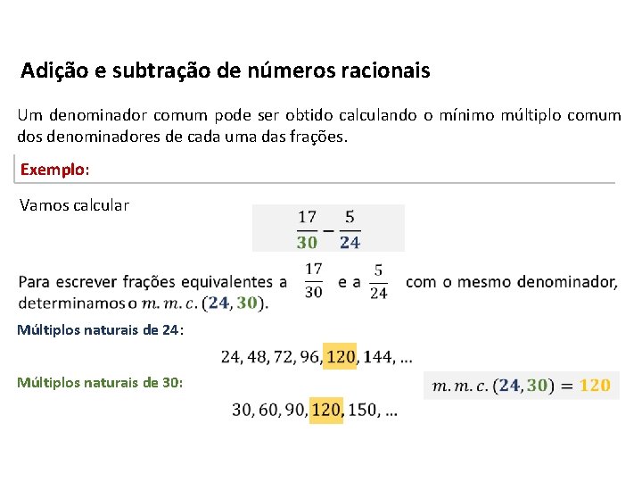 Adição e subtração de números racionais Um denominador comum pode ser obtido calculando o Adição e subtração de números racionais Um denominador comum pode ser obtido calculando o