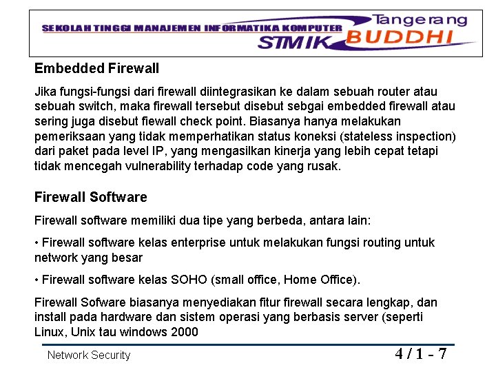 Embedded Firewall Jika fungsi-fungsi dari firewall diintegrasikan ke dalam sebuah router atau sebuah switch,